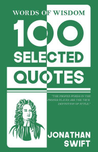 Title: Words Of Wisdom: 100 Selected Quotes by Jonathan Swift with Beautiful Illustrations, Author: Jonathan Swift