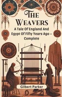 The Weavers A Tale Of England And Egypt Fifty Years Ago - Complete