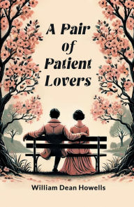 Title: A Pair of Patient Lovers, Author: William Dean Howells