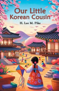 Title: Our Little Korean Cousin, Author: H Lee M Pike