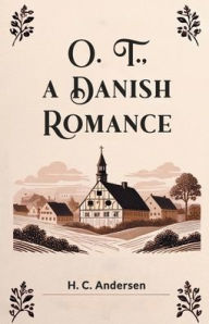 Title: O. T., A Danish Romance, Author: H C Andersen