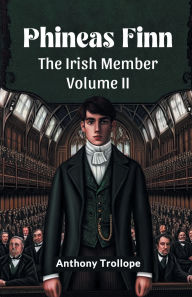 Title: Phineas Finn The Irish Member Volume II, Author: Anthony Trollope