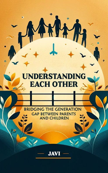 Understanding Each Other Bridging the Generation Gap Between Parents and Children