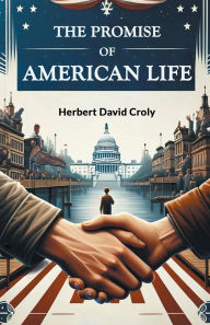 Title: The Promise of American Life, Author: Herbert David Croly