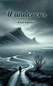 Title: Wanderers, Author: Knut Hamsun