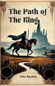 Title: The Path of the King, Author: John Buchan