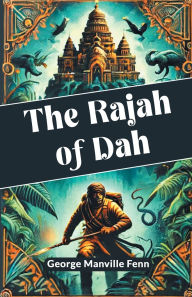 Title: The Rajah of Dah, Author: George Manville Fenn