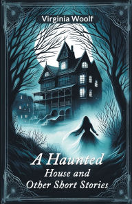 Title: A Haunted House and Other Short Stories, Author: Virginia Woolf