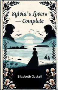 Title: Sylvia's Lovers - Complete, Author: Elizabeth Gaskell