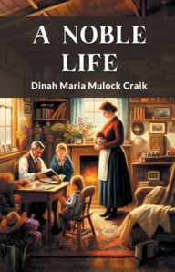 Title: A Noble Life, Author: Dinah Maria Mulock Craik