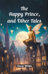 Title: The Happy Prince, And Other Tales, Author: Oscar Wilde