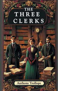 Title: The Three Clerks, Author: Anthony Trollope