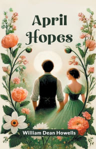 Title: April Hopes, Author: William Dean Howells