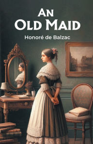 Title: An Old Maid, Author: Honore de Balzac