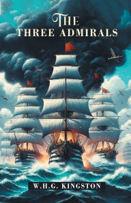 Title: The Three Admirals, Author: W H G Kingston