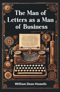 Title: The Man of Letters as a Man of Business, Author: William Dean Howells