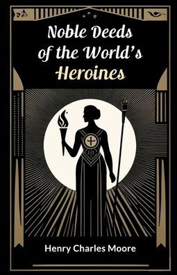 Noble Deeds of the World's Heroines