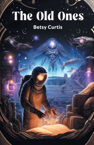 Title: The Old Ones, Author: Betsy Curtis