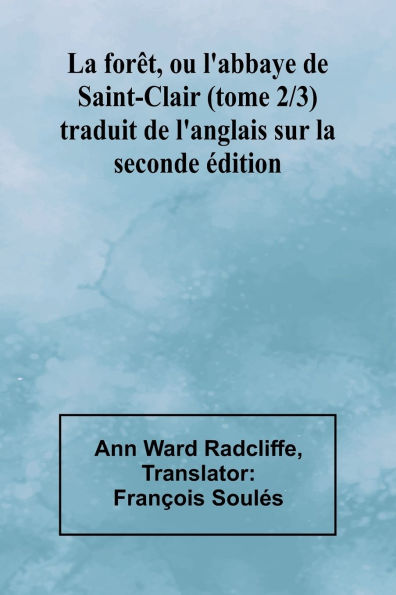 La forÃ¯Â¿Â½t, ou l'abbaye de Saint-Clair (tome 2/3); traduit de l'anglais sur la seconde Ã¯Â¿Â½dition