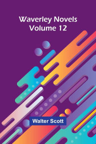Title: Waverley Novels Volume 12, Author: Walter Scott