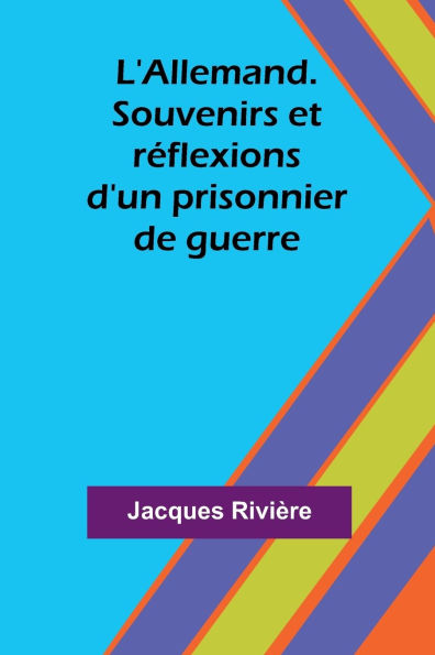 L'Allemand. Souvenirs et rï¿½flexions d'un prisonnier de guerre