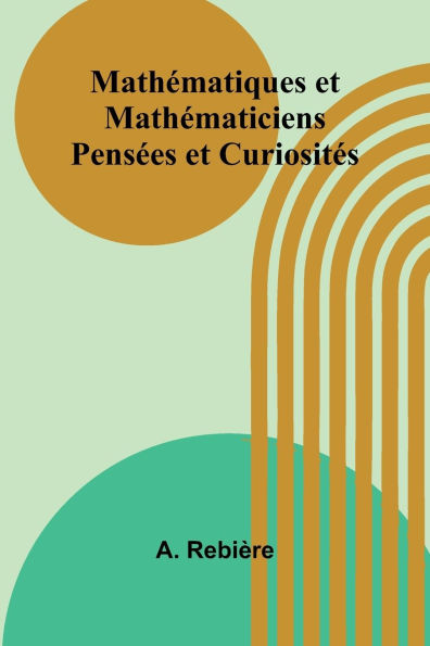 Mathï¿½matiques et Mathï¿½maticiens: Pensï¿½es et Curiositï¿½s