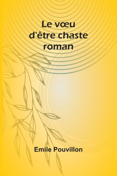 Le voeu d'ï¿½tre chaste: roman