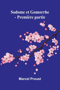 Title: Sodome et Gomorrhe - Premiï¿½re partie, Author: Marcel Proust