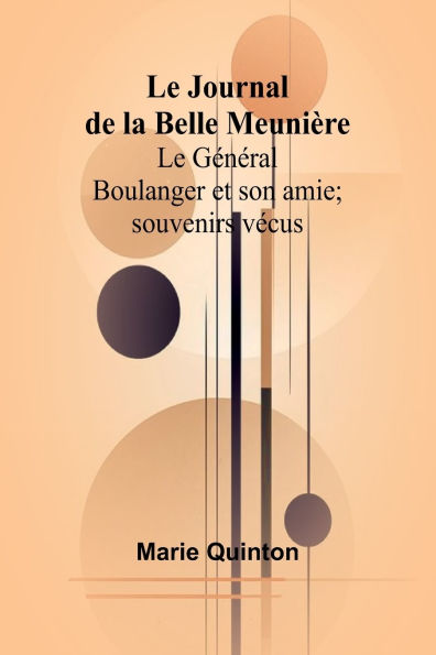 Le Journal de la Belle Meuniï¿½re; Le Gï¿½nï¿½ral Boulanger et son amie; souvenirs vï¿½cus