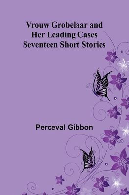 Vrouw Grobelaar and Her Leading Cases: Seventeen Short Stories