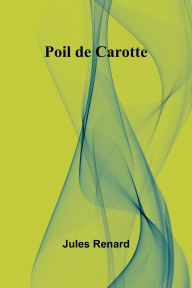 Title: Poil de Carotte, Author: Jules Renard