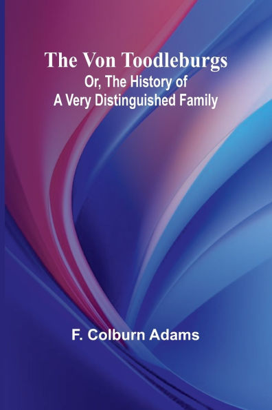 The Von Toodleburgs; Or, The History of a Very Distinguished Family