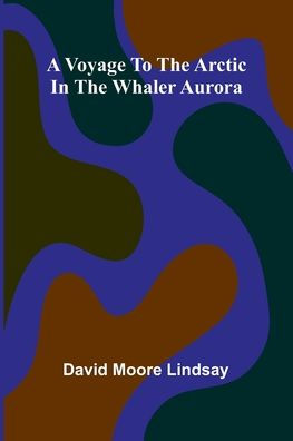 A Voyage to the Arctic in the Whaler Aurora