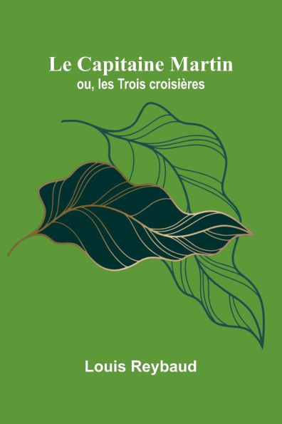 Le Capitaine Martin; ou, les Trois croisiï¿½res
