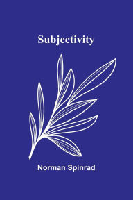 Title: Subjectivity, Author: Norman Spinrad