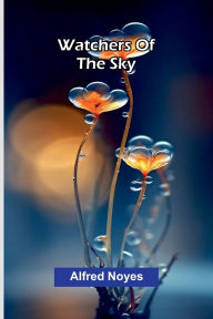 Title: Watchers Of The Sky, Author: Alfred Noyes