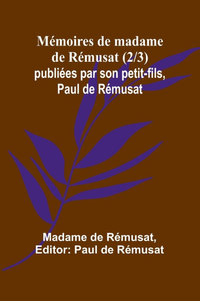 MÃ¯Â¿Â½moires de madame de RÃ¯Â¿Â½musat (2/3); publiÃ¯Â¿Â½es par son petit-fils, Paul de RÃ¯Â¿Â½musat