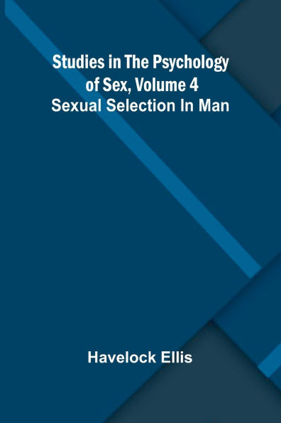Studies the Psychology of Sex, Volume 4; Sexual Selection Man