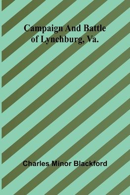 Campaign and battle of Lynchburg, Va.