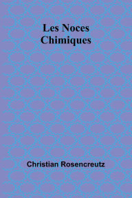 Title: Les Noces Chimiques, Author: Christian Rosencreutz