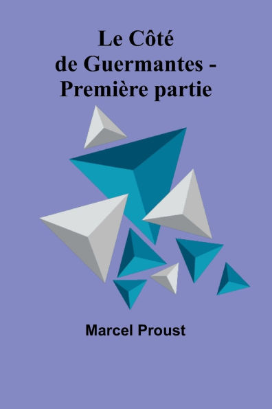 Le CÃ¯Â¿Â½tÃ¯Â¿Â½ de Guermantes - PremiÃ¯Â¿Â½re partie