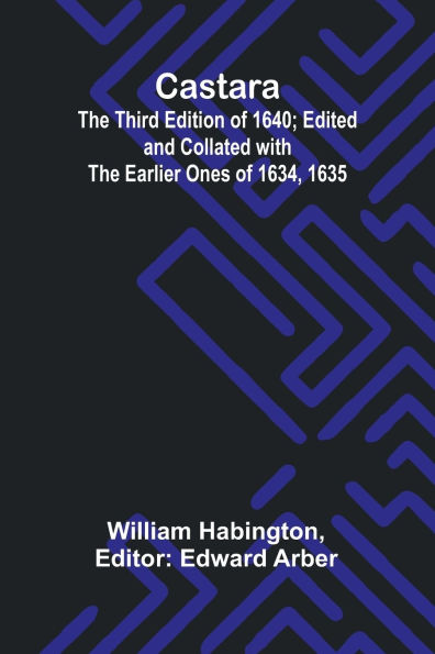 Castara; The Third Edition of 1640; Edited and Collated with the Earlier Ones of 1634, 1635