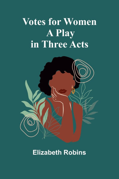Votes for Women: A Play Three Acts