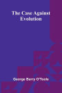 The Case Against Evolution