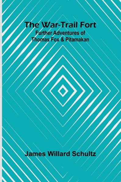 The War-Trail Fort: Further Adventures Of Thomas Fox And Pitamakan