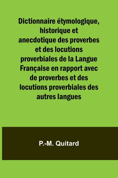 Dictionnaire Ã¯Â¿Â½tymologique, historique et anecdotique des proverbes et des locutions proverbiales de la Langue FranÃ¯Â¿Â½aise en rapport avec de proverbes et des locutions proverbiales des autres langues