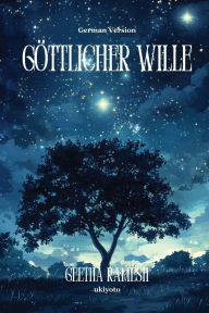 Title: Gï¿½ttlicher Wille, Author: Geetha Ramesh