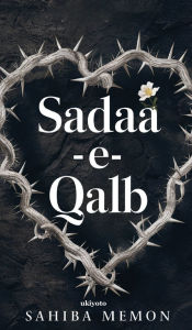 Title: Sadaa-e-Qalb, Author: Sahiba Memon