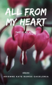 Title: All From My Heart, Author: Arienne Kate Ramos Gagelonia