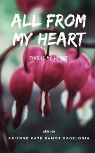 Title: All From My Heart, Author: Arienne Kate Ramos Gagelonia